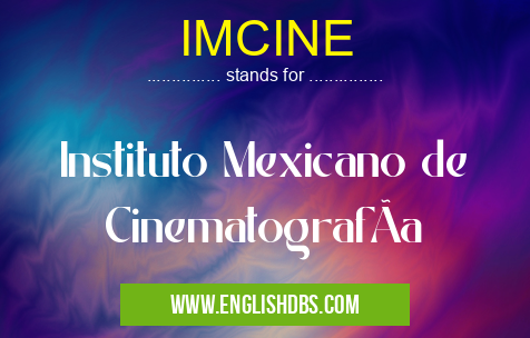 IMCINE means Instituto Mexicano de CinematografÃa IMCINE