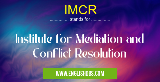 IMCR means Institute for Mediation and Conflict Resolution IMCR