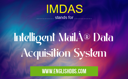 IMDAS means Intelligent Mail® Data Acquisition System IMDAS