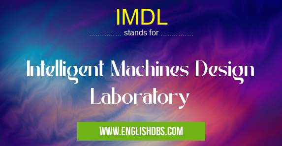 IMDL means Intelligent Machines Design Laboratory IMDL