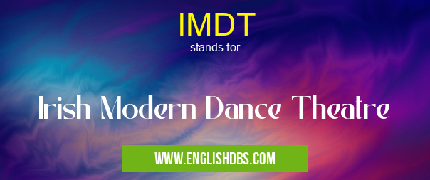 IMDT means Irish Modern Dance Theatre IMDT