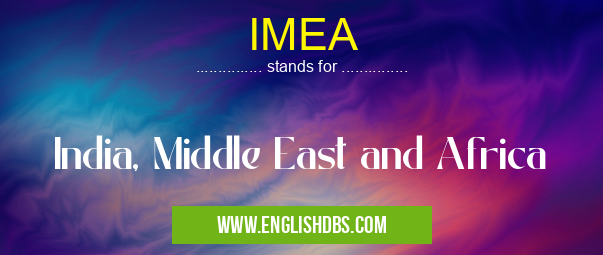 IMEA means India, Middle East and Africa IMEA