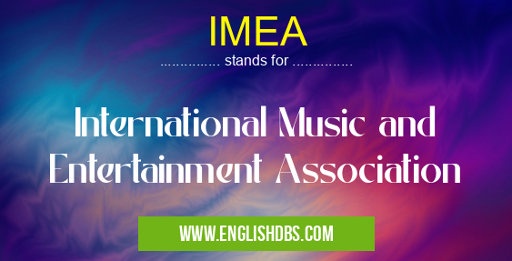 IMEA means International Music and Entertainment Association IMEA