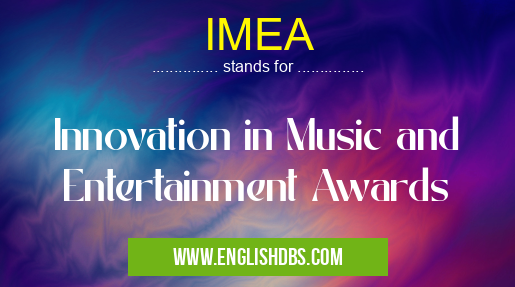IMEA means Innovation in Music and Entertainment Awards IMEA