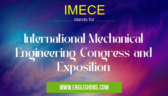 IMECE means International Mechanical Engineering Congress and Exposition IMECE