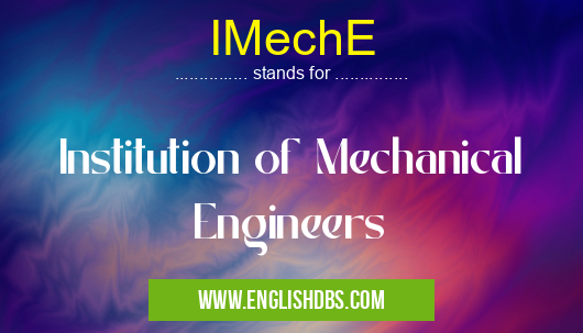 IMechE means Institution of Mechanical Engineers IMechE