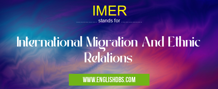 IMER means International Migration And Ethnic Relations IMER