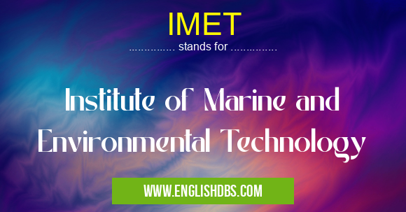IMET means Institute of Marine and Environmental Technology IMET