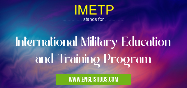 IMETP means International Military Education and Training Program IMETP