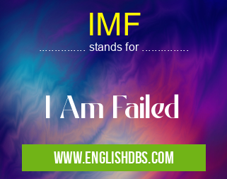 IMF means I Am Failed IMF