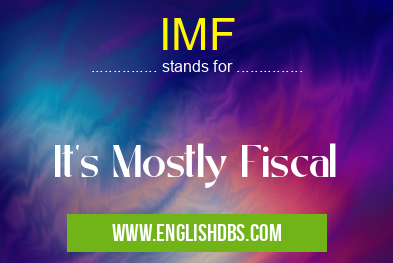 IMF means It's Mostly Fiscal IMF