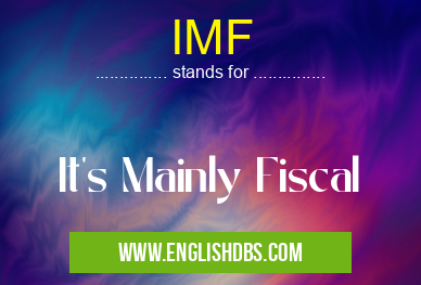 IMF means It's Mainly Fiscal IMF