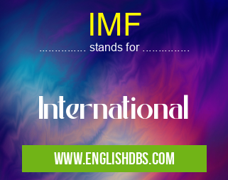 IMF means International IMF