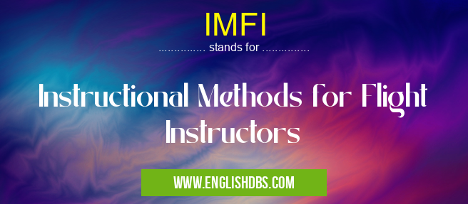 IMFI means Instructional Methods for Flight Instructors IMFI