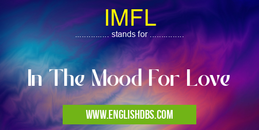 IMFL means In The Mood For Love IMFL
