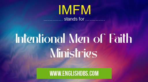 IMFM means Intentional Men of Faith Ministries IMFM
