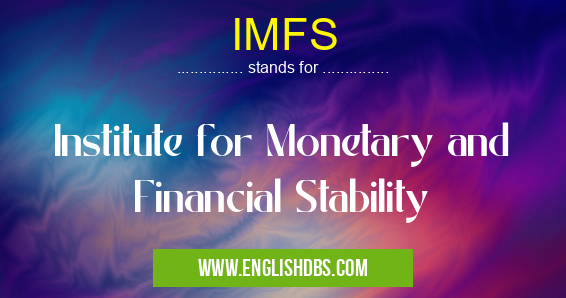 IMFS means Institute for Monetary and Financial Stability IMFS