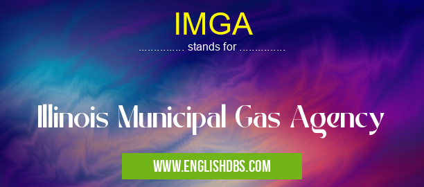 IMGA means Illinois Municipal Gas Agency IMGA