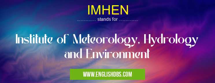 IMHEN means Institute of Meteorology, Hydrology and Environment IMHEN