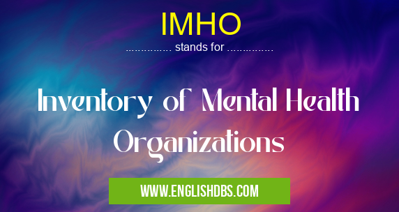 IMHO means Inventory of Mental Health Organizations IMHO