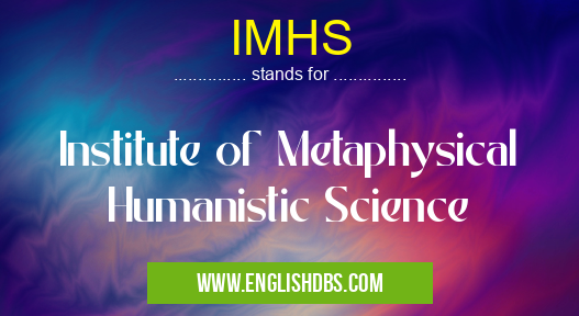 IMHS means Institute of Metaphysical Humanistic Science IMHS