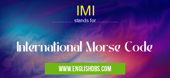 IMI means International Morse Code IMI