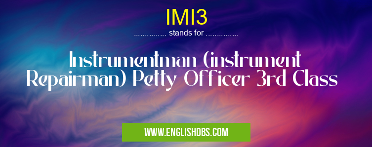 IMI3 means Instrumentman (instrument Repairman) Petty Officer 3rd Class IMI3