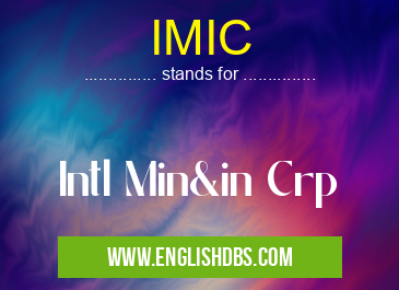 IMIC means Intl Min&in Crp IMIC