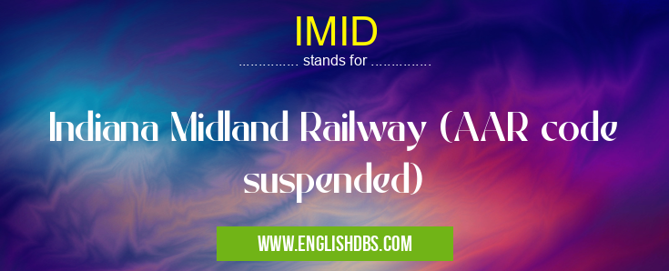 IMID means Indiana Midland Railway (AAR code suspended) IMID
