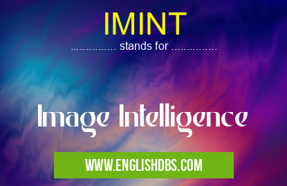 IMINT means Image Intelligence IMINT