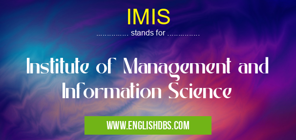 IMIS means Institute of Management and Information Science IMIS