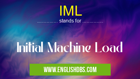 IML means Initial Machine Load IML