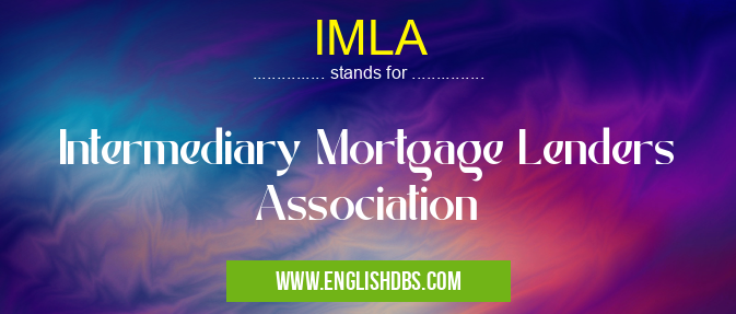 IMLA means Intermediary Mortgage Lenders Association IMLA