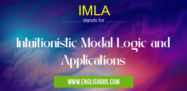 IMLA means Intuitionistic Modal Logic and Applications IMLA