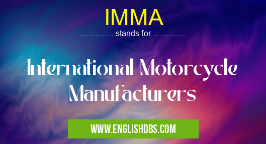 IMMA means International Motorcycle Manufacturers IMMA