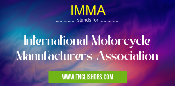 IMMA means International Motorcycle Manufacturers Association IMMA