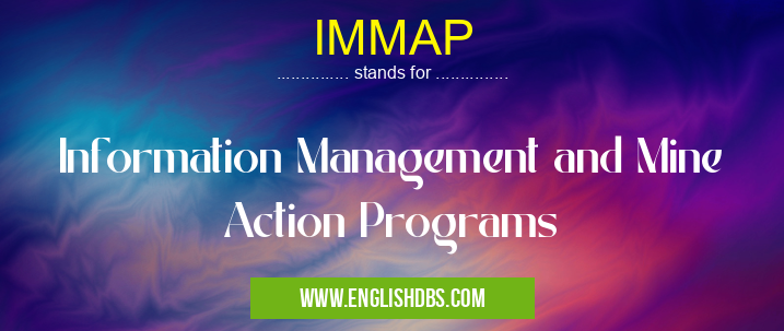 IMMAP means Information Management and Mine Action Programs IMMAP