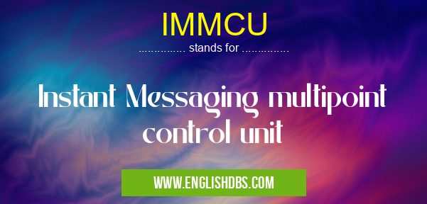 IMMCU means Instant Messaging multipoint control unit IMMCU