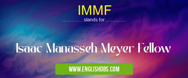 IMMF means Isaac Manasseh Meyer Fellow IMMF