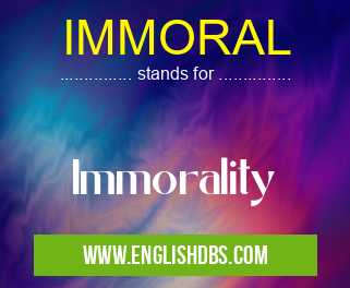IMMORAL means Immorality IMMORAL