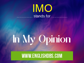 IMO means In My Opinion IMO