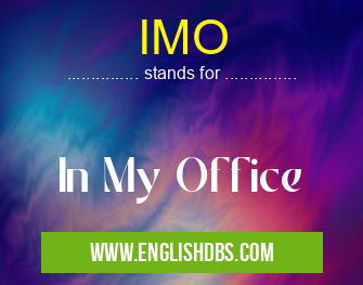 IMO means In My Office IMO
