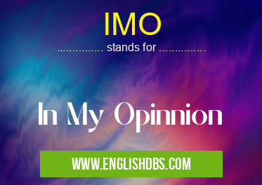 IMO means In My Opinnion IMO