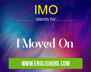 IMO means I Moved On IMO