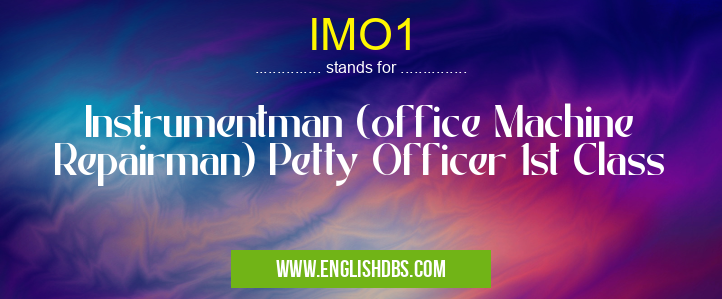 IMO1 means Instrumentman (office Machine Repairman) Petty Officer 1st Class IMO1