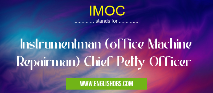 IMOC means Instrumentman (office Machine Repairman) Chief Petty Officer IMOC