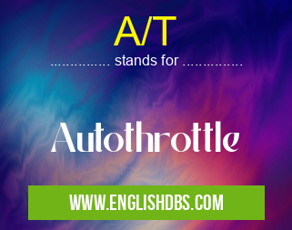 A/T means Autothrottle A/T