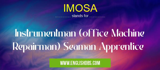 IMOSA means Instrumentman (office Machine Repairman) Seaman Apprentice IMOSA