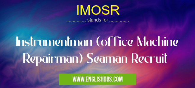 IMOSR means Instrumentman (office Machine Repairman) Seaman Recruit IMOSR