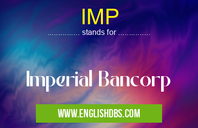 IMP means Imperial Bancorp IMP